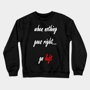 Go left Crewneck Sweatshirt